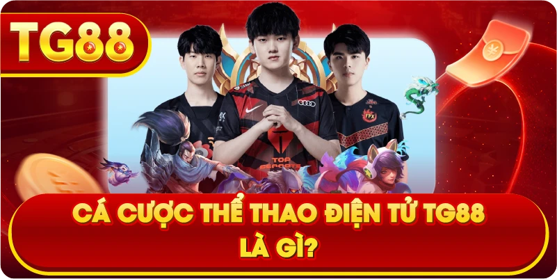 Cá cược thể thao điện tử TG88 là gì?