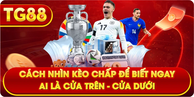 Cách nhìn kèo chấp để biết ngay ai là cửa trên – cửa dưới