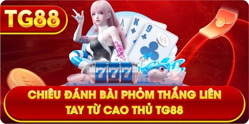 Chiêu Đánh Bài Phỏm thắng liên tay từ cao thủ TG88