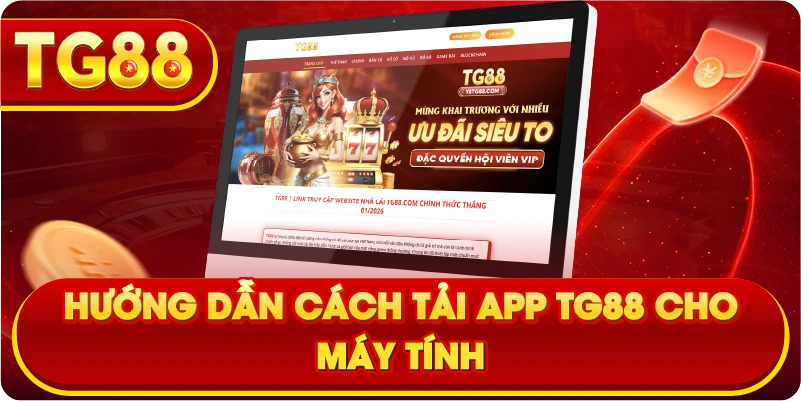 Hướng dẫn cách tải App TG88 cho máy tính