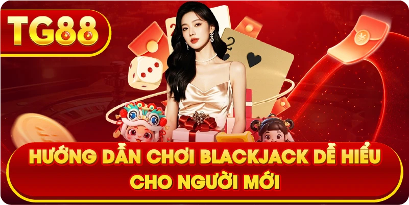 Hướng dẫn chơi Blackjack dễ hiểu cho người mới