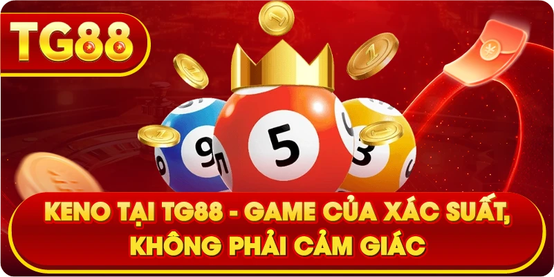 Keno tại TG88 – Game của xác suất, không phải cảm giác