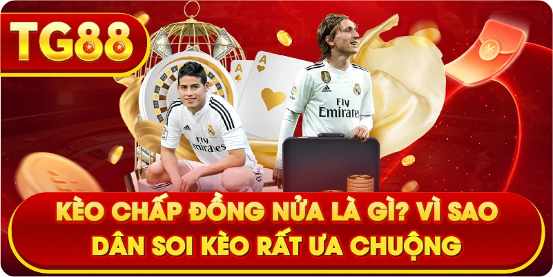 Kèo chấp đồng nửa là gì? Vì sao dân soi kèo rất ưa chuộng