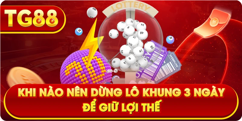 Khi nào nên dừng Lô Khung 3 Ngày để giữ lợi thế