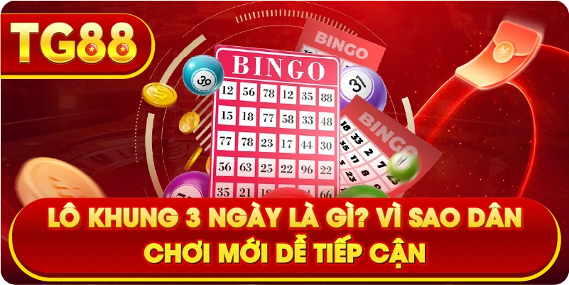 Lô Khung 3 Ngày là gì? Vì sao dân chơi mới dễ tiếp cận