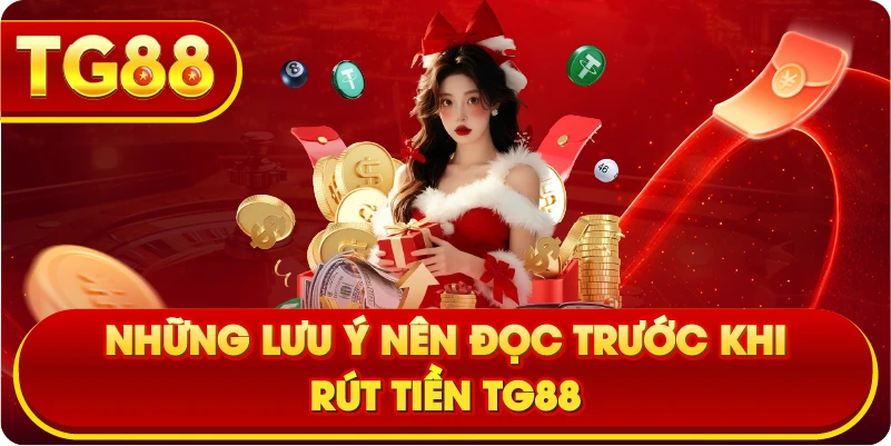 Những lưu ý nên đọc trước khi rút tiền TG88