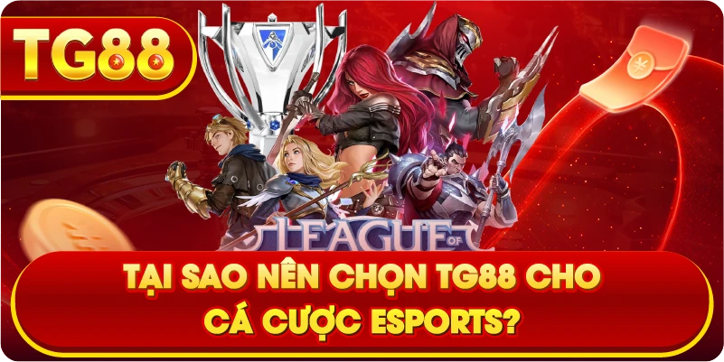 Tại sao nên chọn TG88 cho cá cược eSports?