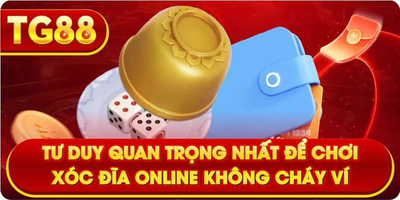 Tư duy quan trọng nhất để chơi Xóc Đĩa Online không cháy ví