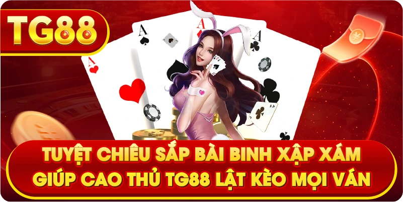 Tuyệt Chiêu Sắp Bài Binh Xập Xám Giúp Cao Thủ TG88 Lật Kèo Mọi Ván